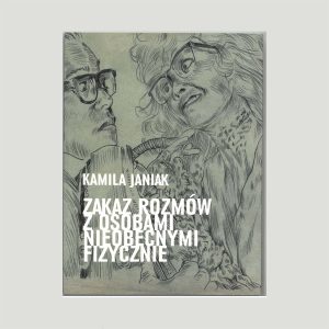 Okładka książki. Zakaz rozmów z osobami nieobecnymi fizycznie. Kamila Janiak.